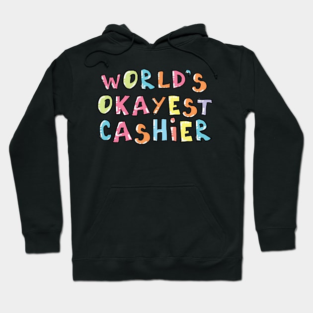 World's Okayest Cashier Gift Idea Hoodie by BetterManufaktur